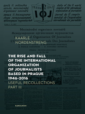 cover image of The Rise and Fall of the International Organization of Journalists Based in Prague 1946–2016